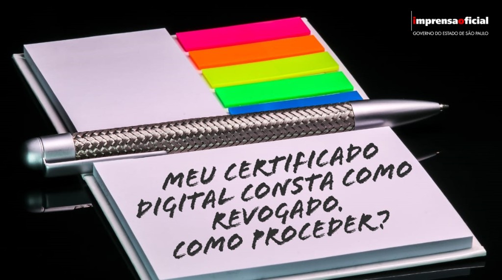 Meu Certificado Digital consta como revogado. Como proceder?