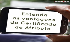 Entenda as vantagens do Certificado de Atributo 