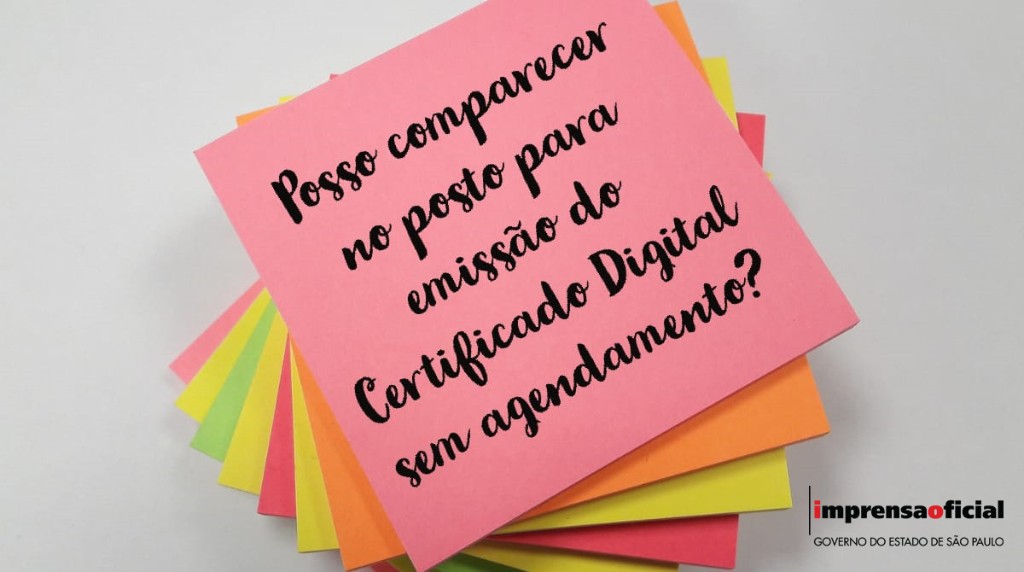 Posso comparecer no posto para emissão do Certificado Digital sem agendamento? 