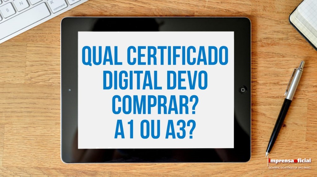 Qual certificado comprar: A1 ou A3?